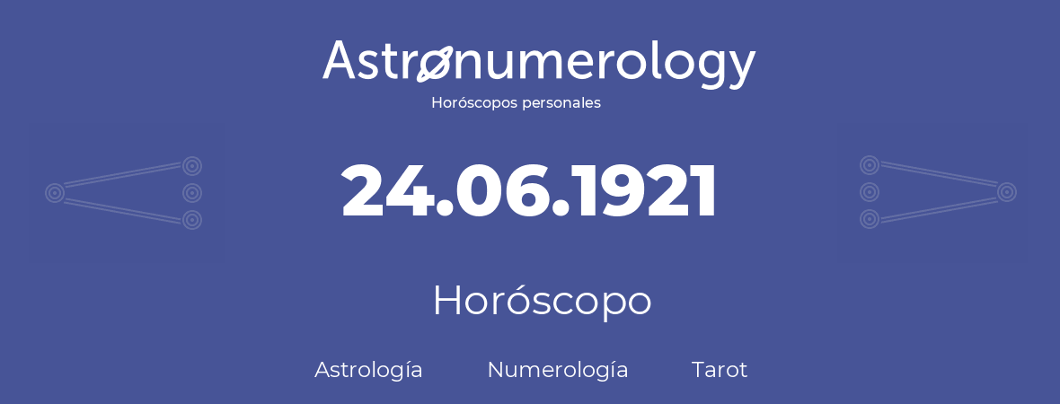 Fecha de nacimiento 24.06.1921 (24 de Junio de 1921). Horóscopo.