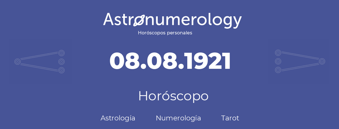Fecha de nacimiento 08.08.1921 (8 de Agosto de 1921). Horóscopo.