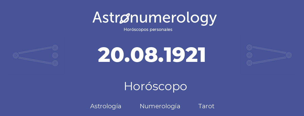 Fecha de nacimiento 20.08.1921 (20 de Agosto de 1921). Horóscopo.