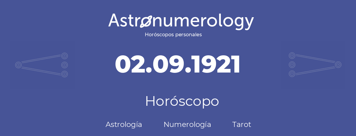 Fecha de nacimiento 02.09.1921 (2 de Septiembre de 1921). Horóscopo.