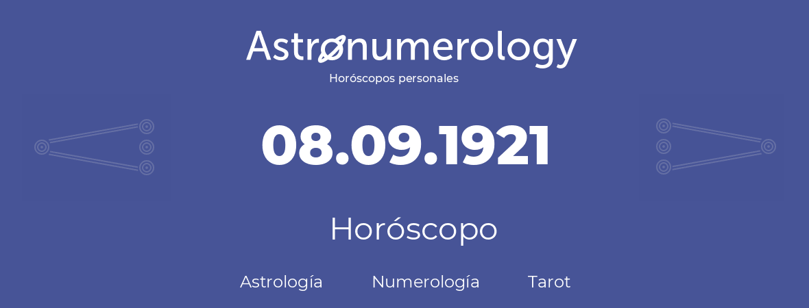 Fecha de nacimiento 08.09.1921 (8 de Septiembre de 1921). Horóscopo.