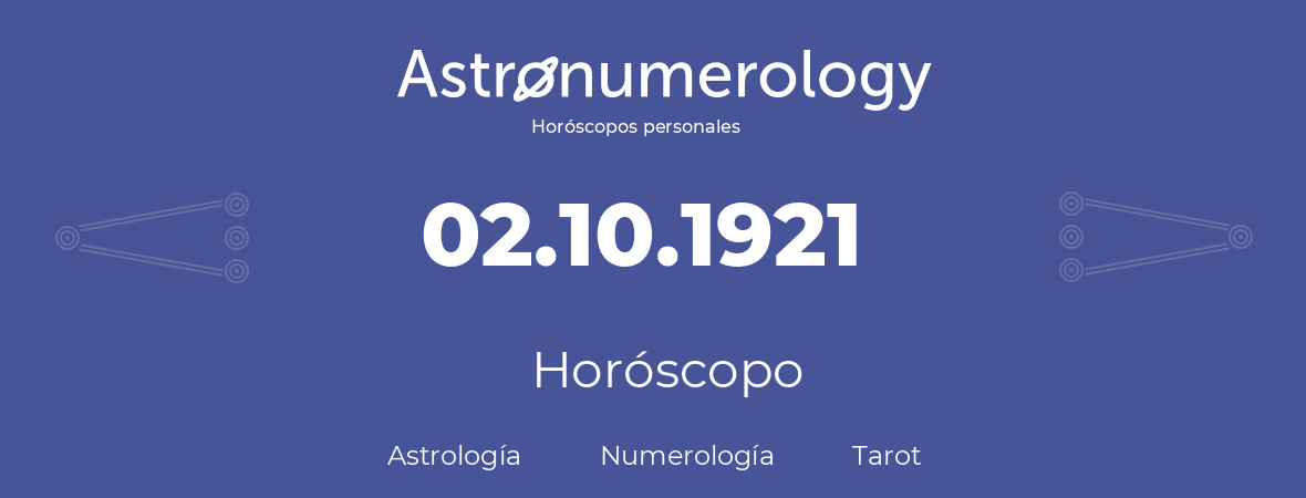 Fecha de nacimiento 02.10.1921 (2 de Octubre de 1921). Horóscopo.