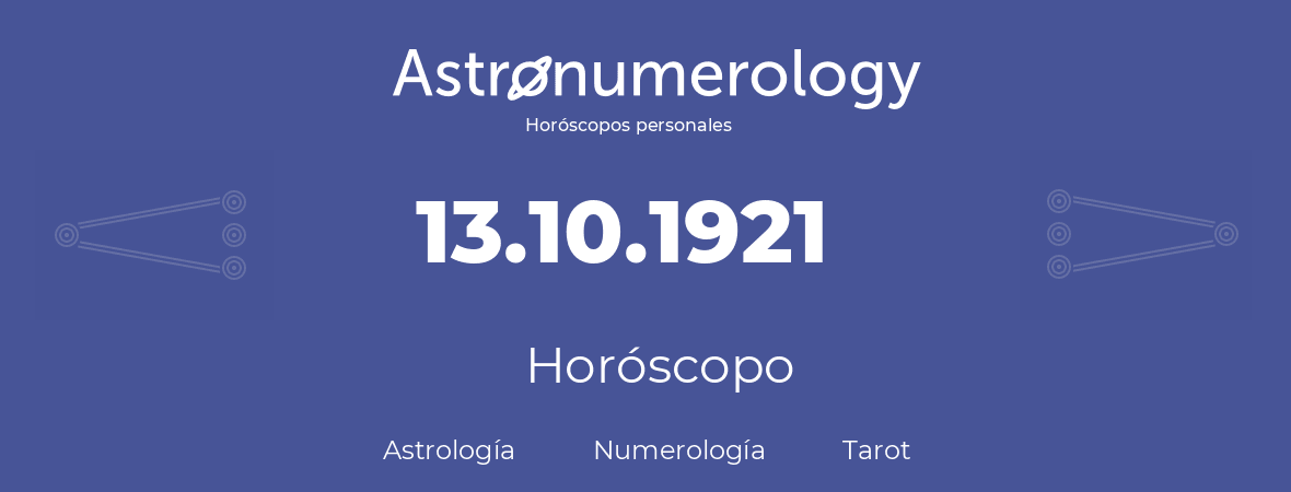 Fecha de nacimiento 13.10.1921 (13 de Octubre de 1921). Horóscopo.