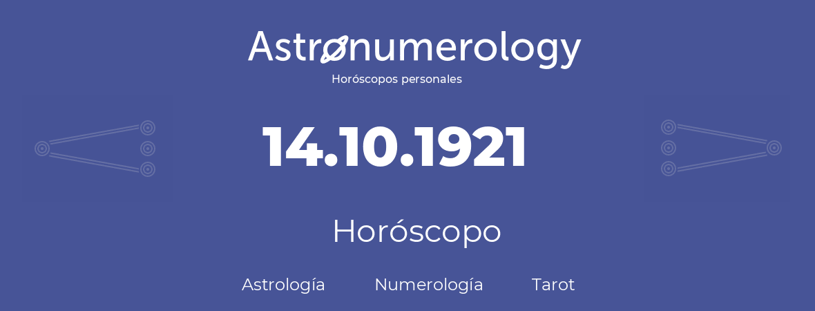 Fecha de nacimiento 14.10.1921 (14 de Octubre de 1921). Horóscopo.