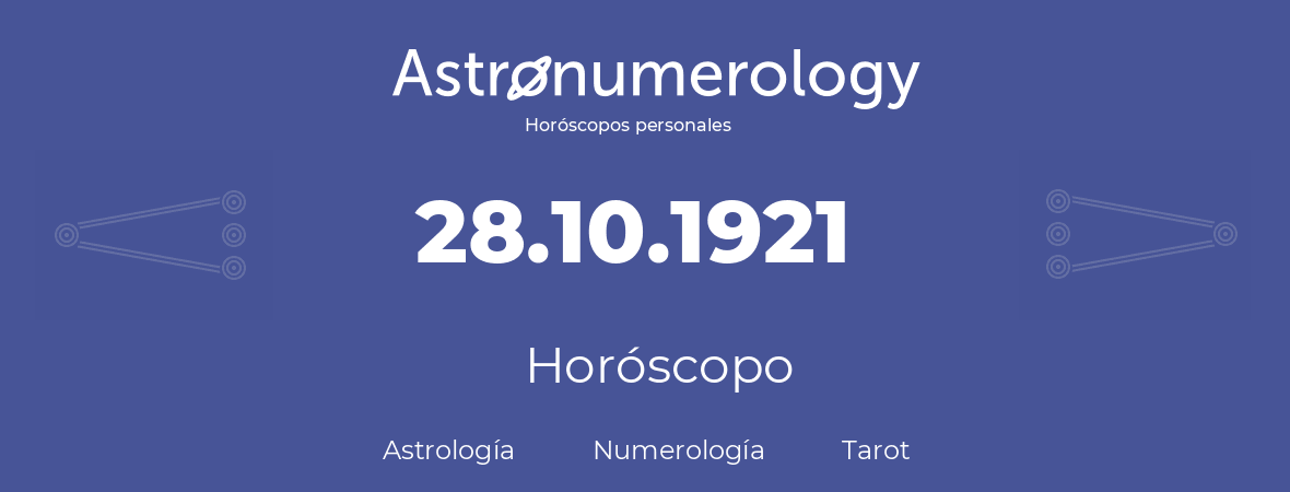 Fecha de nacimiento 28.10.1921 (28 de Octubre de 1921). Horóscopo.