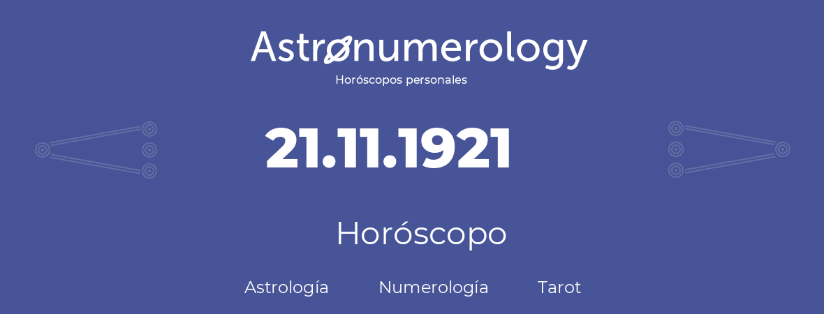 Fecha de nacimiento 21.11.1921 (21 de Noviembre de 1921). Horóscopo.