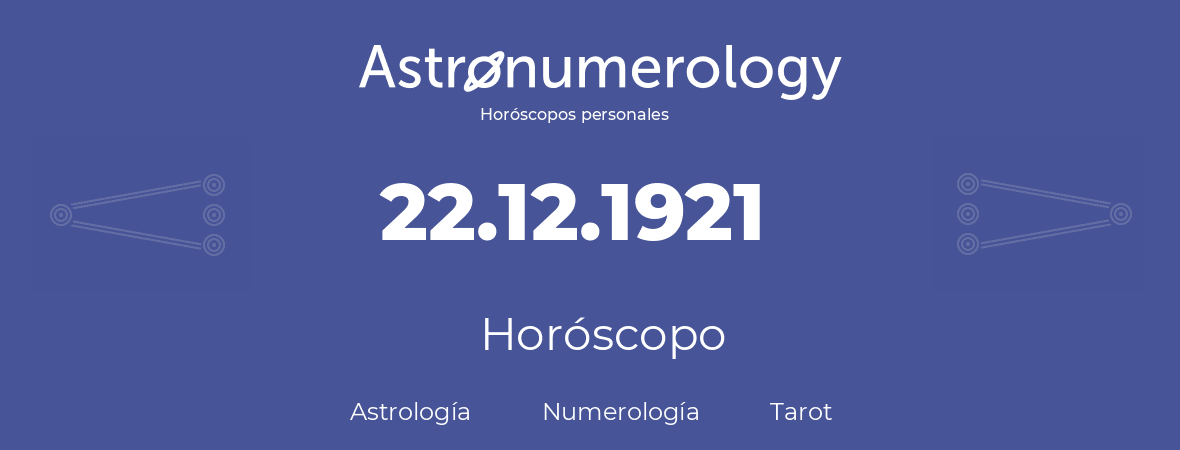 Fecha de nacimiento 22.12.1921 (22 de Diciembre de 1921). Horóscopo.