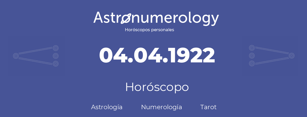 Fecha de nacimiento 04.04.1922 (04 de Abril de 1922). Horóscopo.