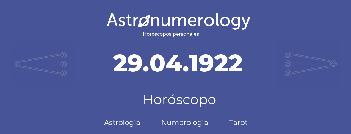 Fecha de nacimiento 29.04.1922 (29 de Abril de 1922). Horóscopo.