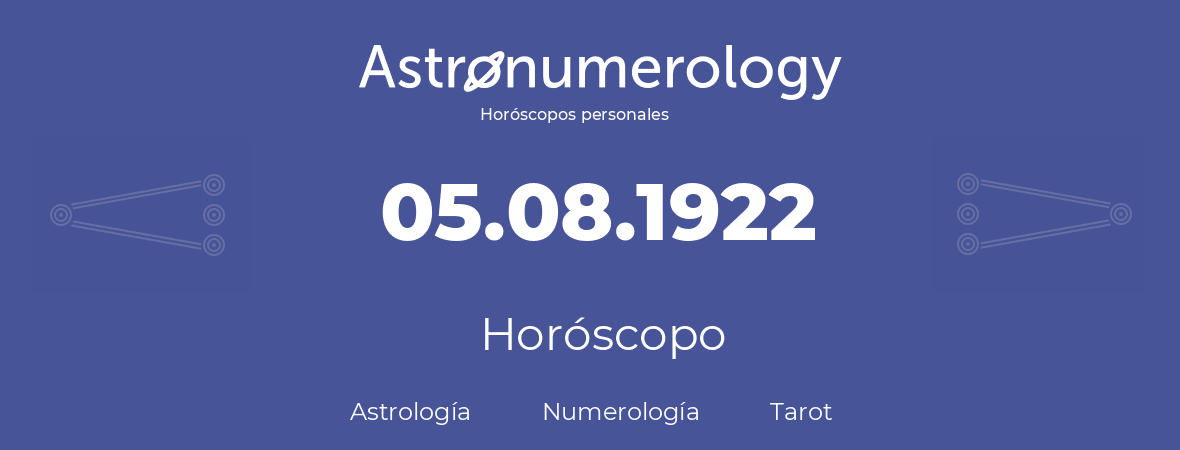 Fecha de nacimiento 05.08.1922 (05 de Agosto de 1922). Horóscopo.