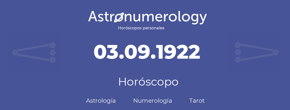 Fecha de nacimiento 03.09.1922 (3 de Septiembre de 1922). Horóscopo.