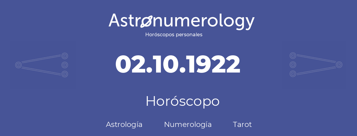 Fecha de nacimiento 02.10.1922 (2 de Octubre de 1922). Horóscopo.