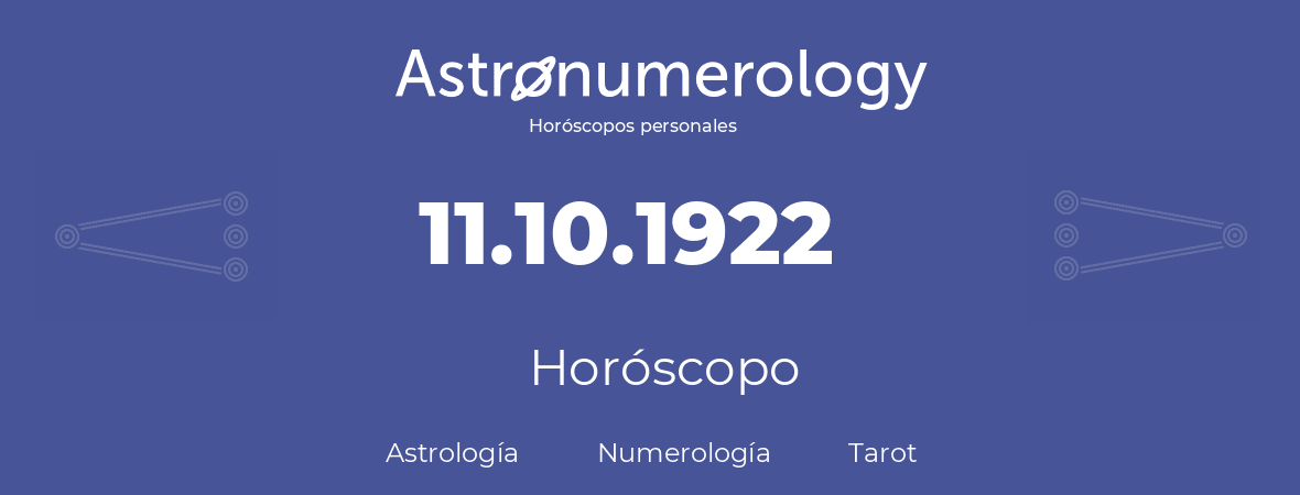 Fecha de nacimiento 11.10.1922 (11 de Octubre de 1922). Horóscopo.
