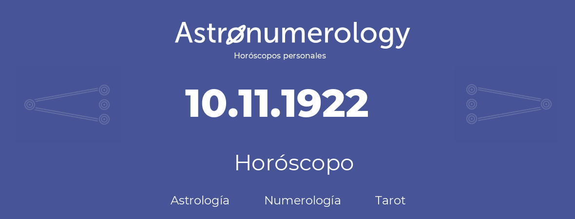 Fecha de nacimiento 10.11.1922 (10 de Noviembre de 1922). Horóscopo.