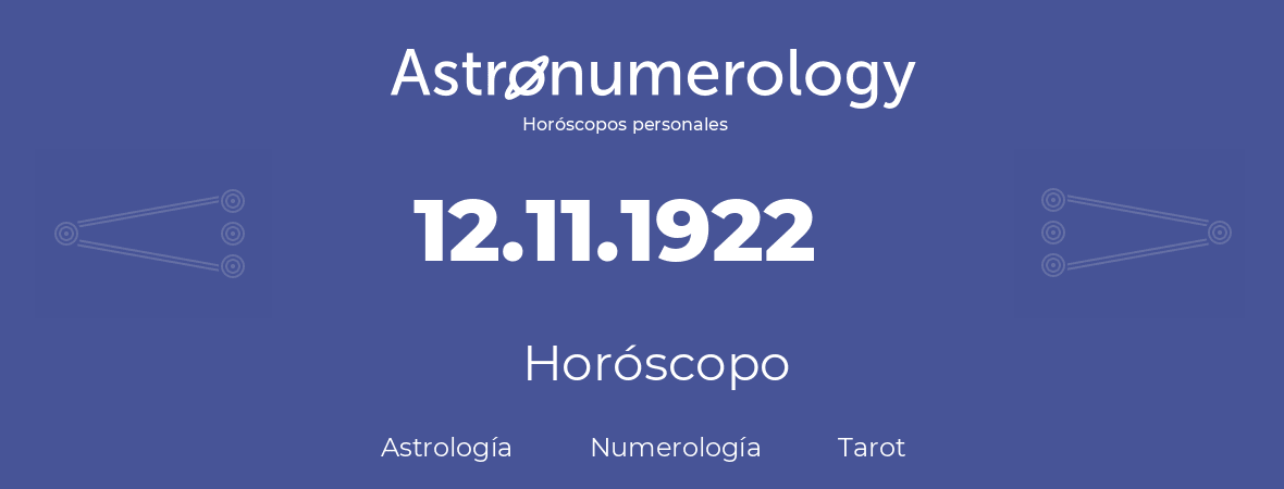 Fecha de nacimiento 12.11.1922 (12 de Noviembre de 1922). Horóscopo.