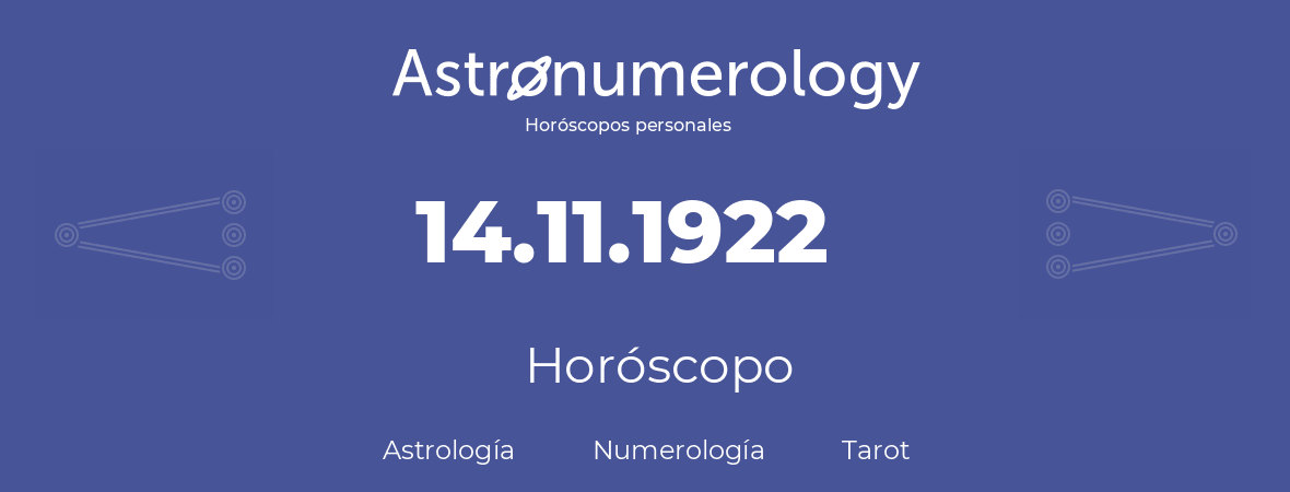 Fecha de nacimiento 14.11.1922 (14 de Noviembre de 1922). Horóscopo.