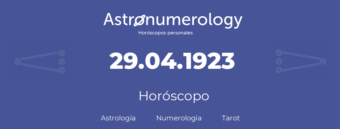 Fecha de nacimiento 29.04.1923 (29 de Abril de 1923). Horóscopo.