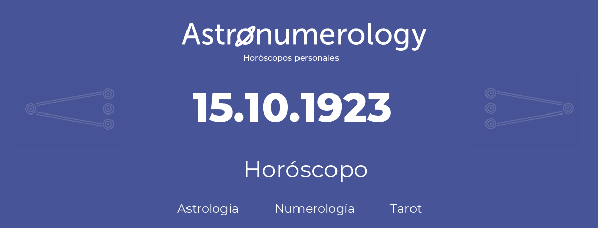 Fecha de nacimiento 15.10.1923 (15 de Octubre de 1923). Horóscopo.