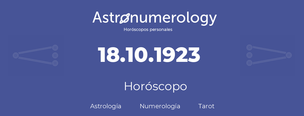 Fecha de nacimiento 18.10.1923 (18 de Octubre de 1923). Horóscopo.