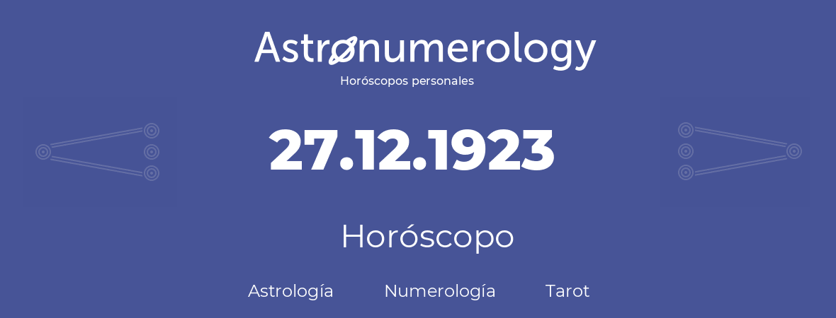 Fecha de nacimiento 27.12.1923 (27 de Diciembre de 1923). Horóscopo.