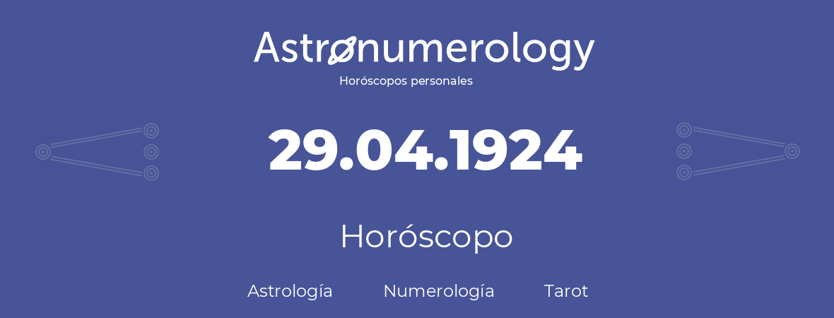 Fecha de nacimiento 29.04.1924 (29 de Abril de 1924). Horóscopo.