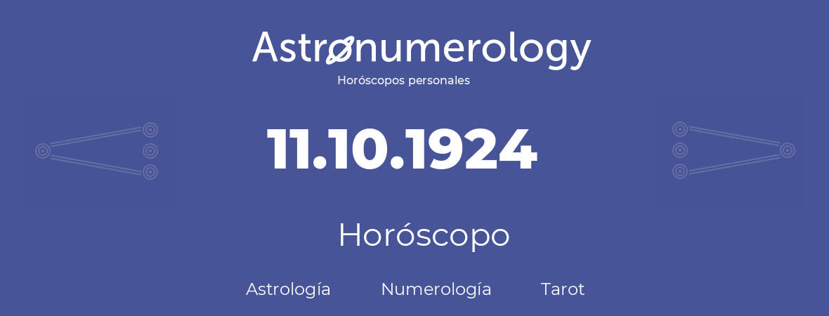 Fecha de nacimiento 11.10.1924 (11 de Octubre de 1924). Horóscopo.
