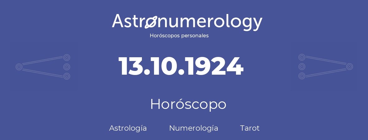 Fecha de nacimiento 13.10.1924 (13 de Octubre de 1924). Horóscopo.