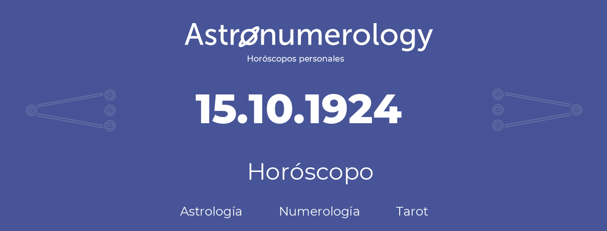 Fecha de nacimiento 15.10.1924 (15 de Octubre de 1924). Horóscopo.