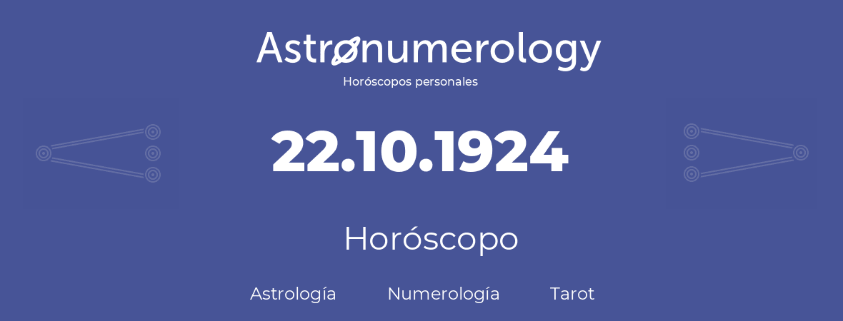 Fecha de nacimiento 22.10.1924 (22 de Octubre de 1924). Horóscopo.