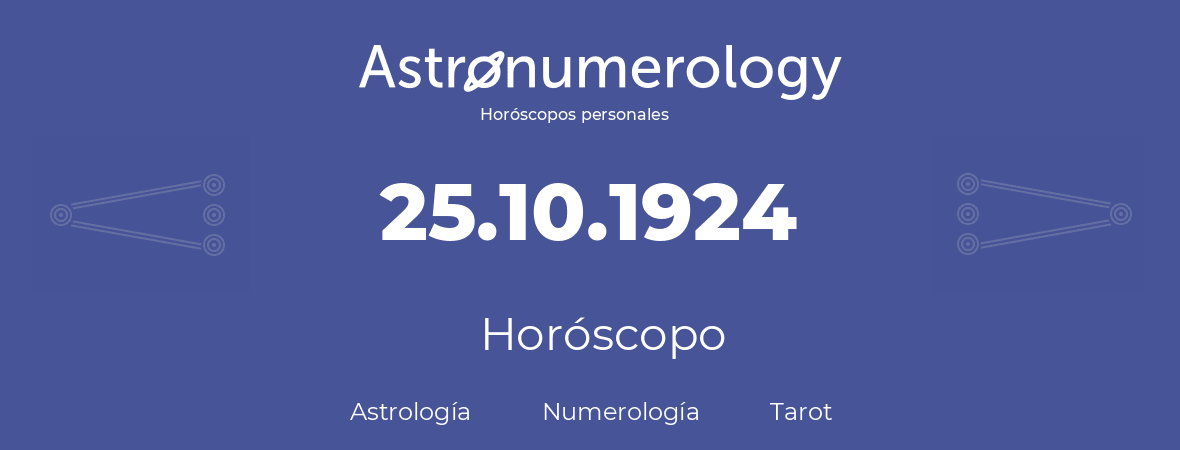 Fecha de nacimiento 25.10.1924 (25 de Octubre de 1924). Horóscopo.