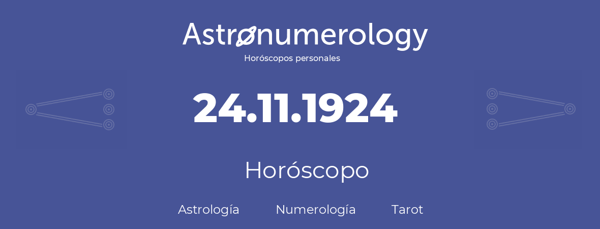 Fecha de nacimiento 24.11.1924 (24 de Noviembre de 1924). Horóscopo.