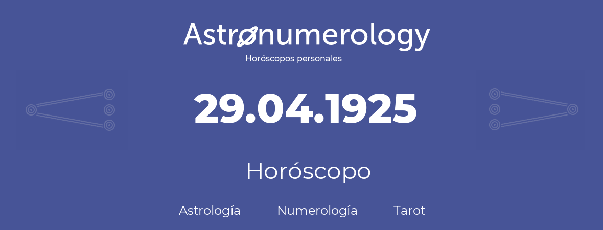 Fecha de nacimiento 29.04.1925 (29 de Abril de 1925). Horóscopo.