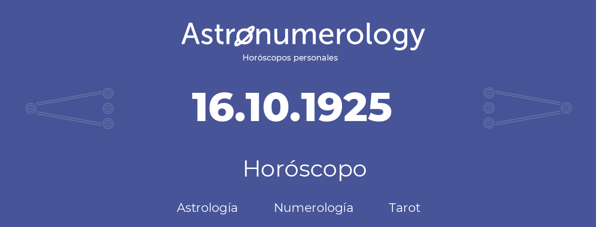 Fecha de nacimiento 16.10.1925 (16 de Octubre de 1925). Horóscopo.