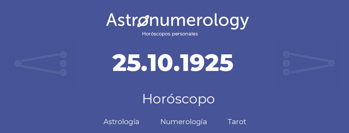 Fecha de nacimiento 25.10.1925 (25 de Octubre de 1925). Horóscopo.