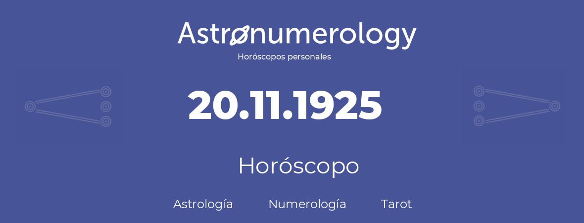 Fecha de nacimiento 20.11.1925 (20 de Noviembre de 1925). Horóscopo.
