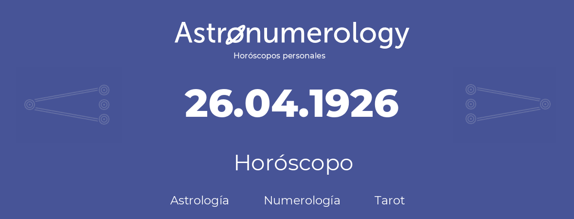 Fecha de nacimiento 26.04.1926 (26 de Abril de 1926). Horóscopo.