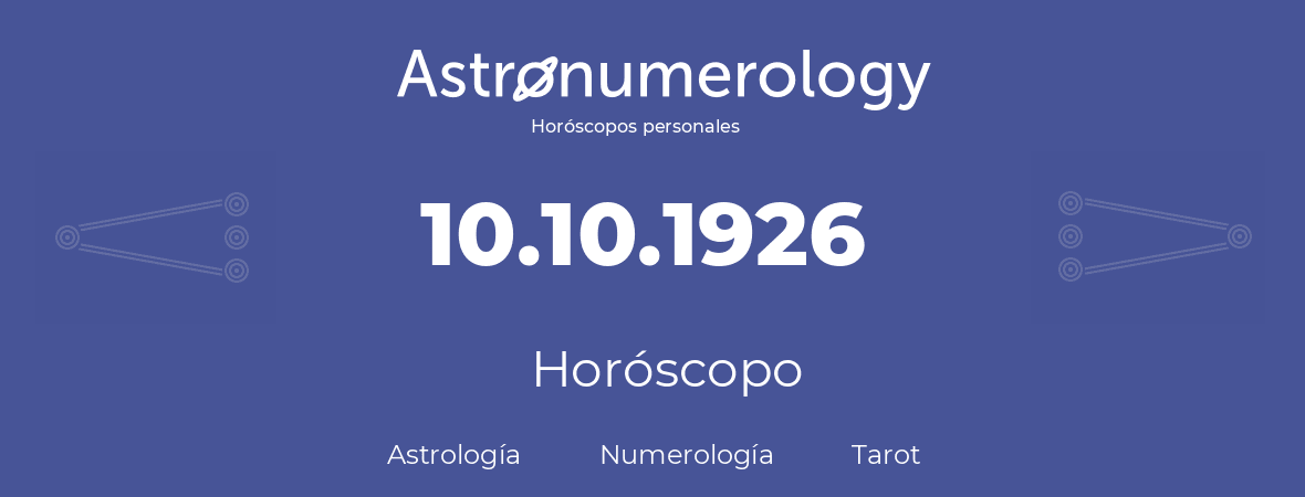 Fecha de nacimiento 10.10.1926 (10 de Octubre de 1926). Horóscopo.