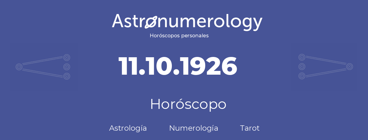 Fecha de nacimiento 11.10.1926 (11 de Octubre de 1926). Horóscopo.