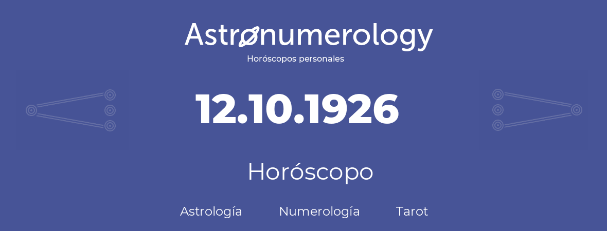 Fecha de nacimiento 12.10.1926 (12 de Octubre de 1926). Horóscopo.