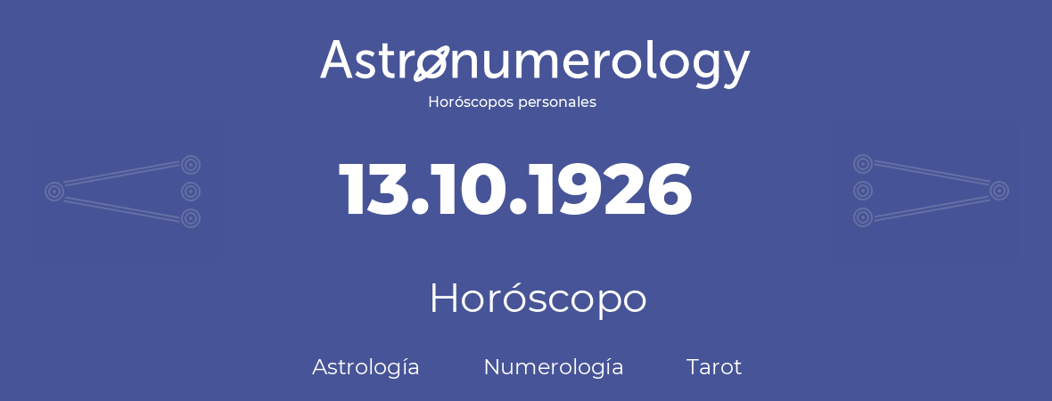 Fecha de nacimiento 13.10.1926 (13 de Octubre de 1926). Horóscopo.