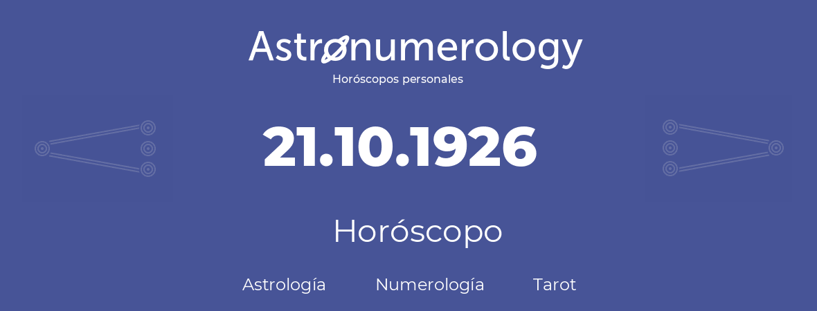 Fecha de nacimiento 21.10.1926 (21 de Octubre de 1926). Horóscopo.