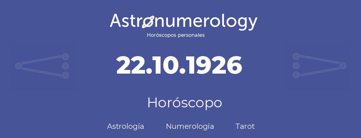 Fecha de nacimiento 22.10.1926 (22 de Octubre de 1926). Horóscopo.