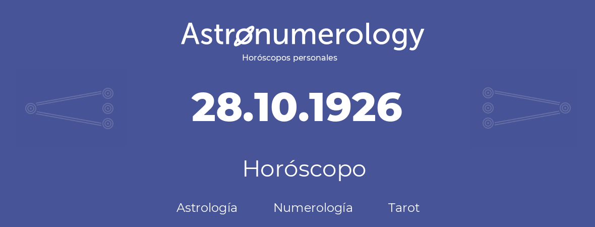 Fecha de nacimiento 28.10.1926 (28 de Octubre de 1926). Horóscopo.
