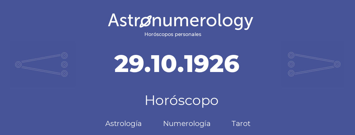 Fecha de nacimiento 29.10.1926 (29 de Octubre de 1926). Horóscopo.