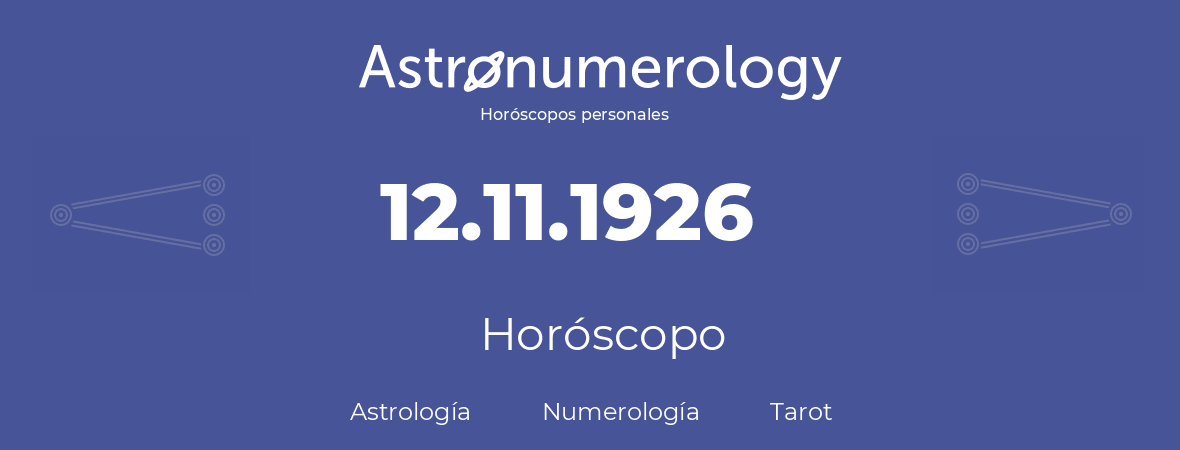 Fecha de nacimiento 12.11.1926 (12 de Noviembre de 1926). Horóscopo.