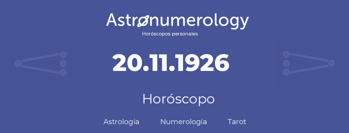 Fecha de nacimiento 20.11.1926 (20 de Noviembre de 1926). Horóscopo.
