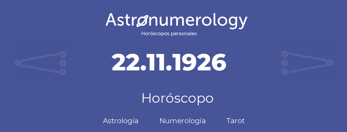 Fecha de nacimiento 22.11.1926 (22 de Noviembre de 1926). Horóscopo.