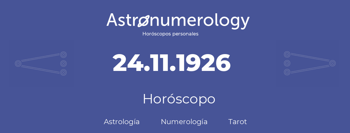 Fecha de nacimiento 24.11.1926 (24 de Noviembre de 1926). Horóscopo.