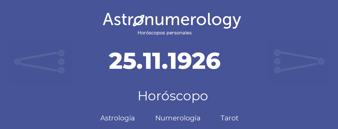 Fecha de nacimiento 25.11.1926 (25 de Noviembre de 1926). Horóscopo.