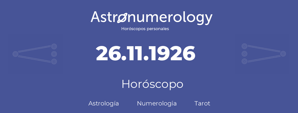 Fecha de nacimiento 26.11.1926 (26 de Noviembre de 1926). Horóscopo.